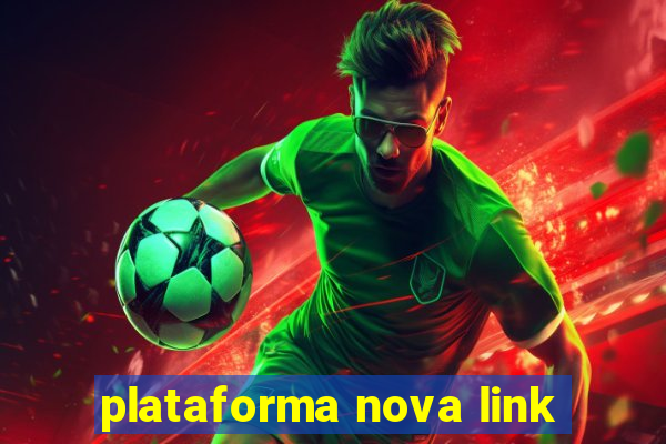 plataforma nova link